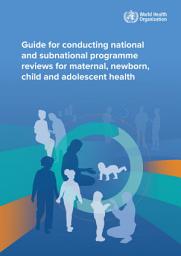 Icon image Guide for conducting national and subnational programme reviews for maternal, newborn, child and adolescent health