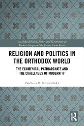 Icon image Religion and Politics in the Orthodox World: The Ecumenical Patriarchate and the Challenges of Modernity