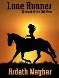 Icon image Lone Runner: A Novel of the Old West