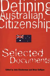 Icon image Defining Australian Citizenship: Selected Documents