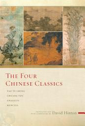 Icon image The Four Chinese Classics: Tao Te Ching, Analects, Chuang Tzu, Mencius