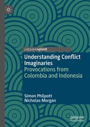 Icon image Understanding Conflict Imaginaries: Provocations from Colombia and Indonesia