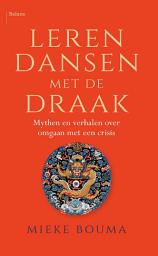 Icon image Leren dansen met de draak: Mythen en verhalen over omgaan met een crisis