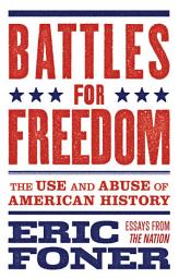 Icon image Battles for Freedom: The Use and Abuse of American History