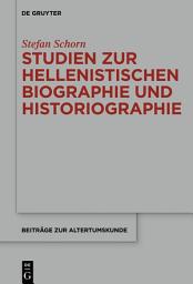 Icon image Studien zur hellenistischen Biographie und Historiographie