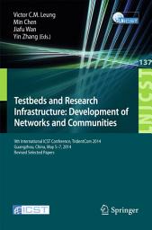 Icon image Testbeds and Research Infrastructure: Development of Networks and Communities: 9th International ICST Conference, TridentCom 2014, Guangzhou, China, May 5-7, 2014, Revised Selected Papers