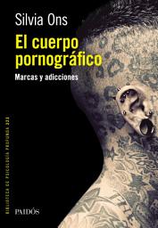 Icon image El cuerpo pornográfico: Marcas y adicciones