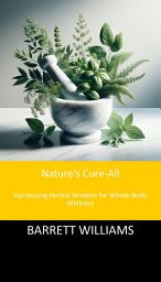 Icon image Nature's Cure-All: Harnessing Herbal Wisdom for Whole-Body Wellness