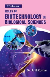 Icon image A Text Book on the Roles of Biotechnology in Biological Sciences