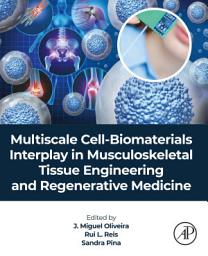 Icon image Multiscale Cell-Biomaterials Interplay in Musculoskeletal Tissue Engineering and Regenerative Medicine