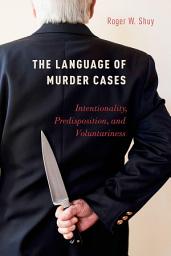 Icon image The Language of Murder Cases: Intentionality, Predisposition, and Voluntariness