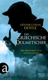 Icon image Der griechische Dolmetscher: Die Memoiren von Sherlock Holmes