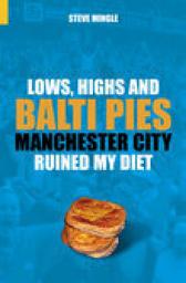 Icon image Lows, Highs and Balti Pies: Manchester City Ruined My Diet