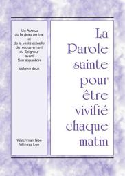 Icon image La Parole sainte pour être vivifié chaque matin - Un Aperçu du fardeau central et de la vérité actuelle du recouvrement du Seigneur avant Son apparition, Vol. 2