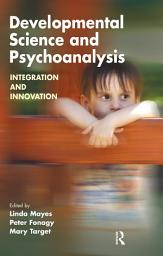 Icon image Developmental Science and Psychoanalysis: Integration and Innovation