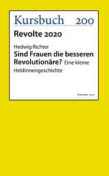 Icon image Sind Frauen die besseren Revolutionäre?: Eine kleine Heldinnengeschichte