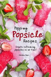 Icon image Popping Popsicle Recipes: Create Refreshing Popsicles in No Time!