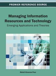 Icon image Managing Information Resources and Technology: Emerging Applications and Theories: Emerging Applications and Theories