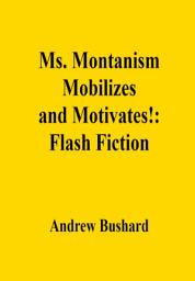 Icon image Ms. Montanism Mobilizes and Motivates!: Flash Fiction