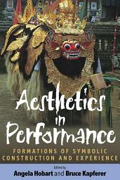 Icon image Aesthetics in Performance: Formations of Symbolic Construction and Experience