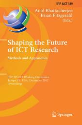 Icon image Shaping the Future of ICT Research: Methods and Approaches: IFIP WG 8.2 Working Conference, Tampa, FL, USA, December 13-14, 2012, Proceedings