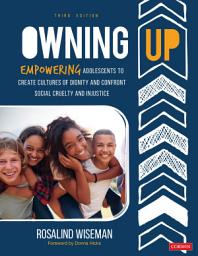 Icon image Owning Up: Empowering Adolescents to Create Cultures of Dignity and Confront Social Cruelty and Injustice, Edition 3