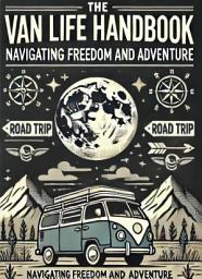 Icon image The Van Life Handbook: Navigating Freedom and Adventure