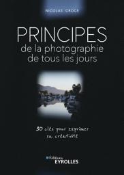 Icon image Principes de la photographie de tous les jours: 30 clés pour exprimer sa créativité