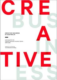 Icon image Creative Business in Australia: Learnings from the Creative Industries Innovation Centre, 2009 to 2015