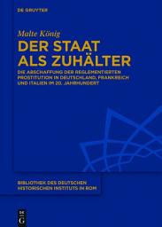 Icon image Der Staat als Zuhälter: Die Abschaffung der reglementierten Prostitution in Deutschland, Frankreich und Italien im 20. Jahrhundert