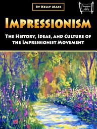 Icon image Impressionism: The History, Ideas, and Culture of the Impressionist Movement