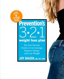 Icon image Prevention's 3-2-1 Weight Loss Plan: Eat Your Favorite Foods to Cut Cravings, Improve Energy, and Lose Weight