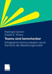 Icon image Teams sind berechenbar: Erfolgreiche Kommunikation durch Kenntnis der Beziehungsmuster