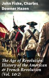 Icon image The Age of Revolution: History of the American & French Revolution (Vol. 1&2): Revolutions in the Late 18th Century: A Kaleidoscope of Perspectives