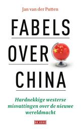 Icon image Fabels over China: Hardnekkige westerse misvattingen over de nieuwe wereldmacht