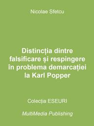 Icon image Distincția dintre falsificare și respingere în problema demarcației la Karl Popper