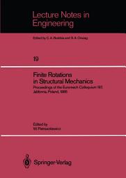 Icon image Finite Rotations in Structural Mechanics: Proceedings of the Euromech Colloquium 197, Jabłonna, Poland, 1985