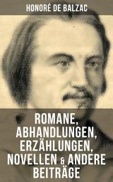 Icon image Honoré de Balzac: Romane, Abhandlungen, Erzählungen, Novellen & andere Beiträge: Katharina von Medici + Verlorene Illusionen + Glanz und Elend der Kurtisanen + Vater Goriot