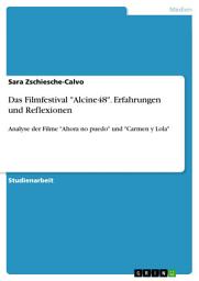 Icon image Das Filmfestival "Alcine48". Erfahrungen und Reflexionen: Analyse der Filme "Ahora no puedo" und "Carmen y Lola"