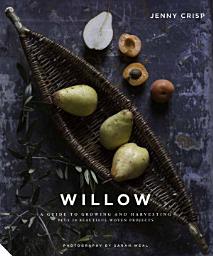 Icon image Willow: A Guide to Growing and Harvesting