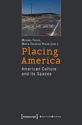 Icon image Placing America: American Culture and its Spaces