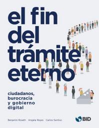 Icon image El fin del trámite eterno: Ciudadanos, burocracia y gobierno digital