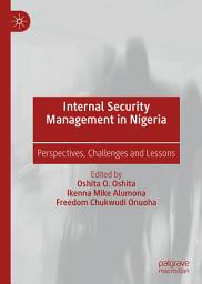 Icon image Internal Security Management in Nigeria: Perspectives, Challenges and Lessons