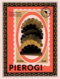 Icon image Pierogi: Over 50 Recipes to Create Perfect Polish Dumplings