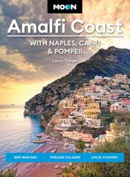 Icon image Moon Amalfi Coast: With Naples, Capri & Pompeii: Best Beaches, Timeless Villages, Local Flavors, Edition 3