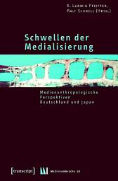 Icon image Schwellen der Medialisierung: Medienanthropologische Perspektiven – Deutschland und Japan