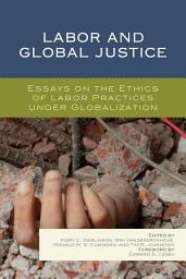 Icon image Labor and Global Justice: Essays on the Ethics of Labor Practices under Globalization