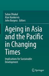 Icon image Ageing Asia and the Pacific in Changing Times: Implications for Sustainable Development