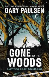 Icon image Gone to the Woods: Surviving a Lost Childhood