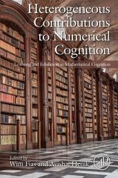 Icon image Heterogeneous Contributions to Numerical Cognition: Learning and Education in Mathematical Cognition